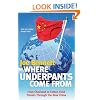 Where Underpants Come from: From Checkout to Cotton Field - Travels Through the New China
