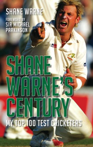 Shane Warne's Century: My Top 100 Test Cricketers