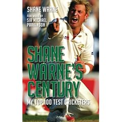 Shane Warne's Century: My Top 100 Test Cricketers
