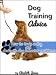 Dog Training Advice - How to Train a Dog and Deal with Dog Behavior Problems