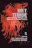 Holy terror : understanding religion and violence in popular culture