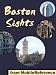 Boston Sights 2012: a travel guide to the top thirty attractions in Boston, Massachusetts, USA. Including Freedom Trail and three walking tours (Mobi Sights)