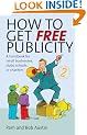 How to Get Free Publicity: A Handbook for Small Businesses, Clubs, Schools or Charities