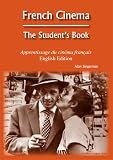 French Cinema: The Students Book (Apprentissage du cinema francais - English Edition)