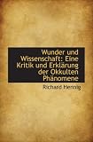Produkt-Bild: Wunder und Wissenschaft: Eine Kritik und Erkl&Atilde;&curren;rung der Okkulten Ph&Atilde;&curren;nomene