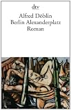 Berlin Alexanderplatz: Die Geschichte vom Franz Biberkopf Roman - Alfred D&ouml;blin