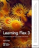 Learning Flex 3: Getting up to Speed with Rich Internet Applications (Adobe Developer Library)