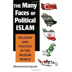 The Many Faces of Political Islam: Religion and Politics in the Muslim World