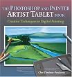 The Photoshop and Painter Artist Tablet Book: Creative Techniques in Digital Painting