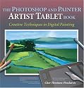 The Photoshop and Painter Artist Tablet Book: Creative Techniques in Digital Painting