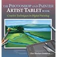 The Photoshop and Painter Artist Tablet Book: Creative Techniques in Digital Painting