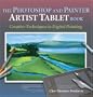 The Photoshop and Painter Artist Tablet Book: Creative Techniques in Digital Painting