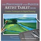 The Photoshop and Painter Artist Tablet Book: Creative Techniques in Digital Painting by  Cher Threinen-Pendarvis