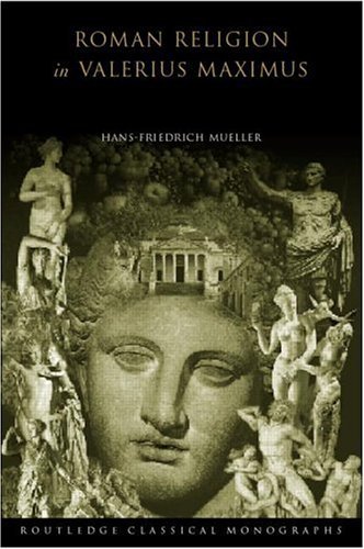 Roman Religion in Valerius Maximus (Routledge Classical Monographs)