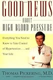Good News about High Blood Pressure: Everything You Need to Know to Take Control of Hypertension--and Your Life