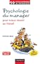 Psychologie du manager - 2�me �d. - Pour mieux r�ussir au travail