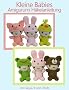 Kleine Babies Amigurumi H�kelanleitung (Kleine und niedliche Amigurumi)
