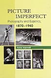 Picture Imperfect : Photography And Eugenics 1870-1940