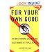 For Your Own Good: The Anti-Smoking Crusade and the Tyranny of Public Health