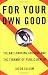 For Your Own Good: The Anti-Smoking Crusade and the Tyranny of Public Health