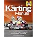 The Karting Manual: The Complete Beginner's Guide to Competitive Kart Racing
