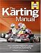 The Karting Manual: The Complete Beginner s Guide to Competitive Kart Racing