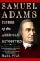 Samuel Adams: Father of the American Revolution