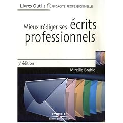 Mieux r�diger ses �crits professionnels : Lettres, messages �lectroniques, comptes rendus, rapports, analyses et synth�ses