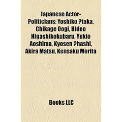 Japanese Actor-Politicians: Yoshiko Taka, Chikage Oogi, Hideo Higashikokubaru, Yukio Aoshima, Kyosen Hashi, Akira Matsu, Kensaku Morita