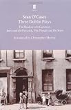 Three Dublin Plays: The Shadow of a Gunman, Juno and the Paycock, and The Plough and the Stars