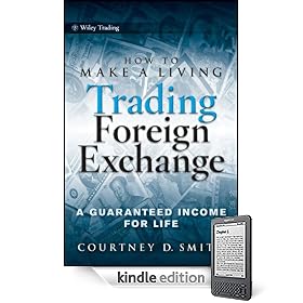 How to Make a Living Trading Foreign Exchange: A Guaranteed Income for Life (Kindle Edition)