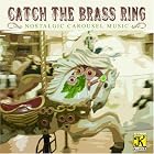 Catch the Brass Ring by  Irving Berlin, Frank Bjorn, Bob Carleton, Thomas M. [composer] Carter, and Con Conrad 