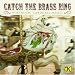 Catch the Brass Ring