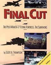 Final Cut: The Postwar B-17 Flying Fortress: The Survivors (Survivors Series)