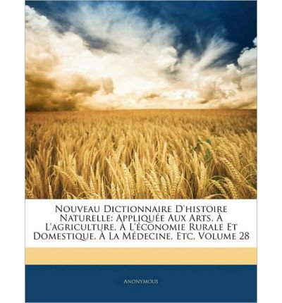 Nouveau Dictionnaire D'Histoire Naturelle: Appliquee Aux Arts, A L'Agriculture, A L'Economie Rurale Et Domestique, a la Medecine, Etc, Volume 28 (Paperback)(French) - Common