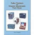 Tube Testers and Classic Electronic Test Gear by Alan Douglas