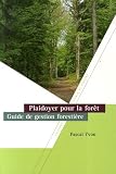 Plaidoyer pour la for�t : Guide de gestion foresti�re