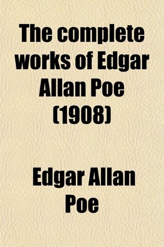 The Complete Works of Edgar Allan Poe; With Biography 