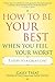How to Be Your Best When You Feel Your Worst: 5 Steps to a Great Life!