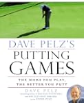 Dave Pelz's Putting Games: The More Y...
