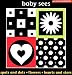 Baby Sees: Spots and Dots, Flowers, Hearts and Stars