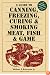 A Guide to Canning, Freezing, Curing & Smoking Meat, Fish & Game