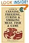 A Guide to Canning, Freezing, Curing & Smoking Meat, Fish & Game