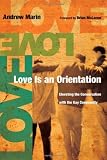 Love Is an Orientation: Elevating the Conversation with the Gay Community
