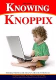 Knowing Knoppix: The Beginner s Guide To Linux That Runs From Cd (Volume 1)