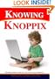 Knowing Knoppix: The Beginner's Guide To Linux That Runs From Cd