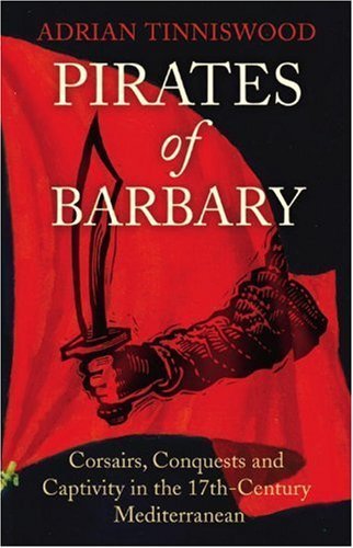 Pirates of Barbary: Corsairs, Conquests and Captivity in the 17th-Century Mediterranean Hardcover - International Edition, April 12, 2010