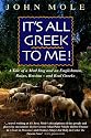 It's All Greek to Me!: A Tale of a Mad Dog and an Englishman, Ruins, Retsina - And Real Greeks