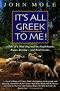 It's All Greek to Me!: A Tale of a Mad Dog and an Englishman, Ruins, Retsina--and Real Greeks