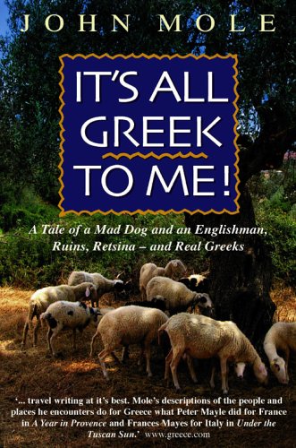 It's All Greek to Me!: A Tale of a Mad Dog and an Englishman, Ruins, Retsina - And Real Greeks